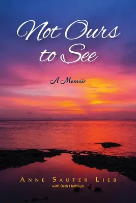 Not Ours to See: Ein Memoir - Not Ours to See: A Memoir