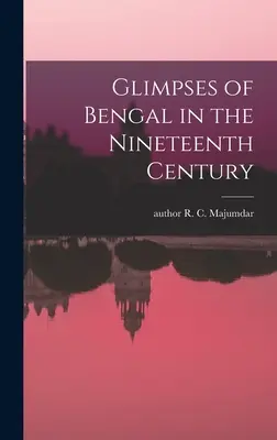 Einblicke in Bengalen im neunzehnten Jahrhundert - Glimpses of Bengal in the Nineteenth Century