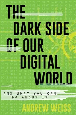 Die dunkle Seite unserer digitalen Welt: Und was Sie dagegen tun können - The Dark Side of Our Digital World: And What You Can Do about It