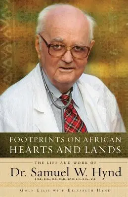 Footprints on African Hearts and Lands: Das Leben und Werk von Dr. Samuel W. Hynd - Footprints on African Hearts and Lands: The Life and Work of Dr. Samuel W. Hynd