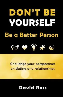 Seien Sie nicht Sie selbst: Sei ein besserer Mensch - Don't Be Yourself: Be A Better Person