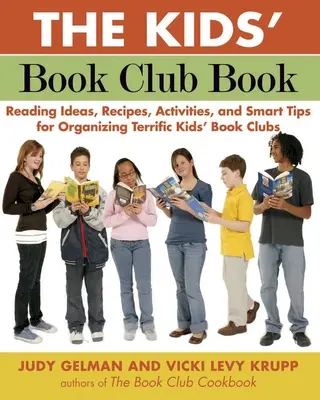 Das Buch für den Kinderbuchclub: Leseideen, Rezepte, Aktivitäten und clevere Tipps für die Organisation toller Kinderbuchclubs - The Kids' Book Club Book: Reading Ideas, Recipes, Activities, and Smart Tips for Organizing Terrific Kids' Book Clubs