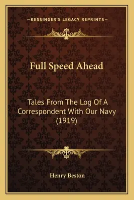 Volle Kraft voraus: Geschichten aus dem Logbuch eines Korrespondenten unserer Marine (1919) - Full Speed Ahead: Tales From The Log Of A Correspondent With Our Navy (1919)