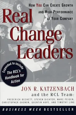 Echte Führungspersönlichkeiten des Wandels: Wie Sie Wachstum und hohe Leistung in Ihrem Unternehmen schaffen können - Real Change Leaders: How You Can Create Growth and High Performance at Your Company