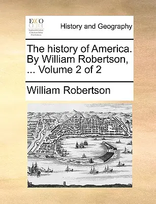 Die Geschichte Amerikas. Von William Robertson, ... Band 2 von 2 - The history of America. By William Robertson, ... Volume 2 of 2