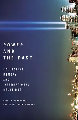 Macht und die Vergangenheit: Kollektives Gedächtnis und internationale Beziehungen - Power and the Past: Collective Memory and International Relations