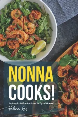 Nonna kocht! Authentische italienische Rezepte zum Nachkochen! - Nonna Cooks!: Authentic Italian Recipes to Try at Home!
