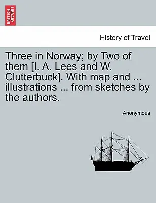 Drei in Norwegen; von zwei von ihnen [I. A. Lees und W. Clutterbuck]. mit Karte und ... Illustrationen ... von Skizzen der Autoren. Dritte Auflage. - Three in Norway; By Two of Them [I. A. Lees and W. Clutterbuck]. with Map and ... Illustrations ... from Sketches by the Authors. Third Edition.