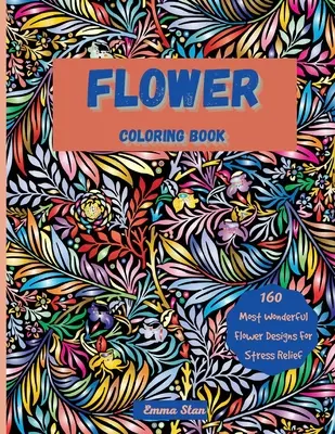 Blumen-Malbuch: Mesmerizing Coloring Book Stressabbau und Entspannung mit einer Vielzahl von botanischen Blumendrucken und Natur, Blumensträuße, - Flower Coloring Book: Mesmerizing Coloring Book Stress Relief and Relaxation with a Variety of Botanical Floral Prints and Nature, Bouquets,
