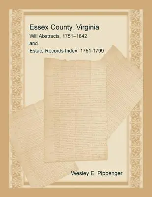Essex County, Virginia, Auszüge aus Testamenten, 1751-1842 und Index der Nachlassaufzeichnungen, 1751-1799 - Essex County, Virginia Will Abstracts, 1751-1842 and Estate Records Index, 1751-1799