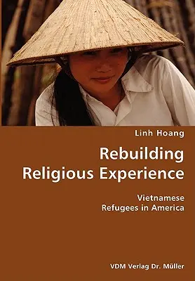 Wiederaufbau der religiösen Erfahrung - Vietnamesische Flüchtlinge in Amerika - Rebuilding Religious Experience- Vietnamese Refugees in America