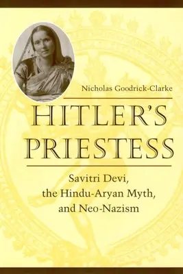 Hitlers Priesterin: Savitri Devi, der hindu-arische Mythos und der Neo-Nazismus - Hitler's Priestess: Savitri Devi, the Hindu-Aryan Myth, and Neo-Nazism