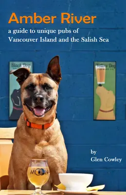 Amber River: Ein Führer zu einzigartigen Kneipen auf Vancouver Island und in der Salish Sea - Amber River: A Guidebook to Unique Pubs of Vancouver Island and the Salish Sea