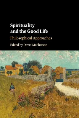 Spiritualität und das gute Leben: Philosophische Annäherungen - Spirituality and the Good Life: Philosophical Approaches