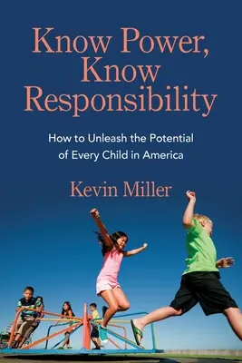 Kenne die Macht, kenne die Verantwortung: Wie man das Potenzial eines jeden Kindes in Amerika freisetzt - Know Power, Know Responsibility: How to Unleash the Potential of Every Child in America