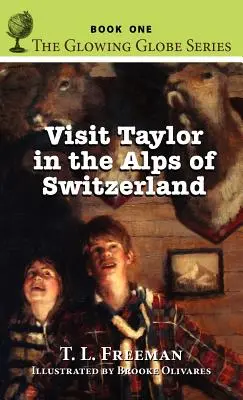 Besuchen Sie Taylor in den Schweizer Alpen, Die Glowing Globe Serie - Buch Eins - Visit Taylor in the Alps of Switzerland, The Glowing Globe Series - Book One