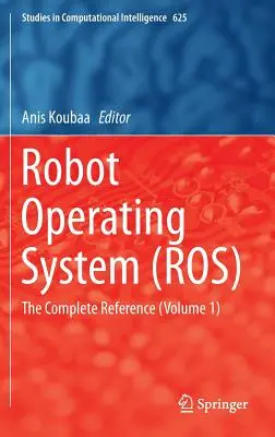 Roboter-Betriebssystem (Ros): Die vollständige Referenz (Band 1) - Robot Operating System (Ros): The Complete Reference (Volume 1)