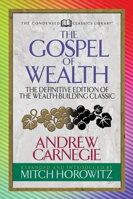 Das Evangelium vom Reichtum (Condensed Classics): Die endgültige Ausgabe des Klassikers zum Aufbau von Reichtum - The Gospel of Wealth (Condensed Classics): The Definitive Edition of the Wealth-Building Classic