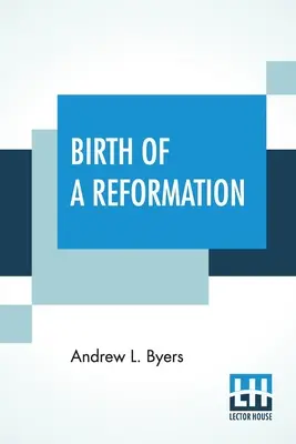 Die Geburt einer Reformation: Oder das Leben und Wirken von Daniel S. Warner - Birth Of A Reformation: Or The Life And Labors Of Daniel S. Warner