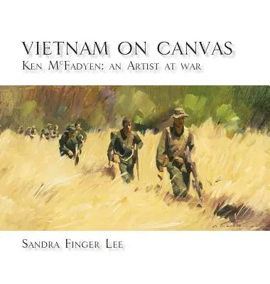 Vietnam auf Leinwand: Ken McFadyen: Ein Künstler im Krieg - Vietnam on Canvas: Ken McFadyen: An Artist at War