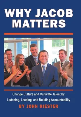 Warum Jacob wichtig ist: Veränderung der Kultur und Förderung von Talenten durch Zuhören, Führen und Verantwortungsbewusstsein - Why Jacob Matters: Change Culture and Cultivate Talent by Listening, Leading, and Building Accountability