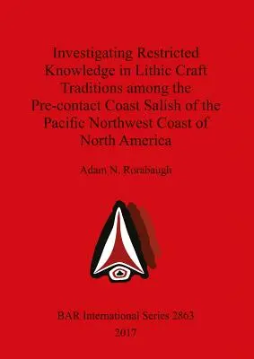 Untersuchung des eingeschränkten Wissens in lithischen Handwerkstraditionen bei den vorkontaktierten Coast Salish an der pazifischen Nordwestküste Nordamerikas - Investigating Restricted Knowledge in Lithic Craft Traditions among the Pre-contact Coast Salish of the Pacific Northwest Coast of North America