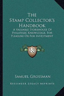 Das Handbuch des Briefmarkensammlers: Ein wertvoller Fundus an philatelistischem Wissen, zum Vergnügen oder zur Investition - The Stamp Collector's Handbook: A Valuable Storehouse Of Philatelic Knowledge, For Pleasure Or For Investment