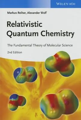 Relativistische Quantenchemie: Die fundamentale Theorie der Molekularwissenschaft - Relativistic Quantum Chemistry: The Fundamental Theory of Molecular Science