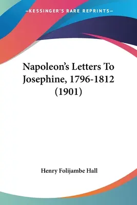Napoleons Briefe an Josephine, 1796-1812 (1901) - Napoleon's Letters To Josephine, 1796-1812 (1901)