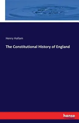 Die verfassungsmäßige Geschichte Englands - The Constitutional History of England