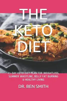 Die Keto-Diät: 21-Tage-Keto-Diät-Plan für Gewichtsverlust, schlankere Taille, Bauchfettverbrennung & gesundes Leben - The Keto Diet: 21-Day Keto Diet Plan for Weightloss, Slimmer Waistline, Belly Fat Burning & Healthy Living