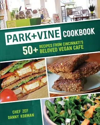 Park + Vine Kochbuch: Über 50 Rezepte aus Cincinnatis beliebtem Vegan-Café - Park + Vine Cookbook: 50+ Recipes from Cincinnati's Beloved Vegan Cafe