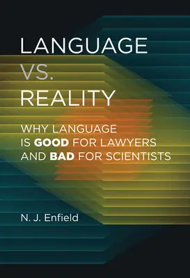 Sprache vs. Realität: Warum Sprache gut für Juristen und schlecht für Wissenschaftler ist - Language vs. Reality: Why Language Is Good for Lawyers and Bad for Scientists