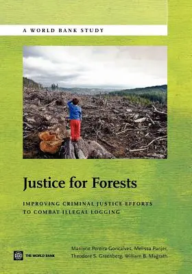 Gerechtigkeit für Wälder: Verbesserung der strafrechtlichen Bemühungen zur Bekämpfung des illegalen Holzeinschlags - Justice for Forests: Improving Criminal Justice Efforts to Combat Illegal Logging