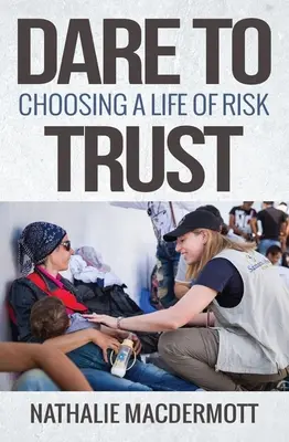Trau dich zu vertrauen: Die Entscheidung für ein Leben im Risiko - Dare to Trust: Choosing a Life of Risk