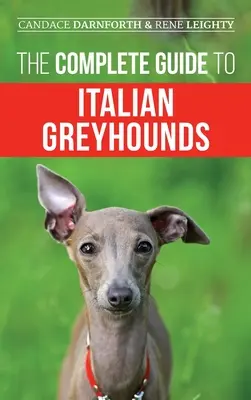 Der komplette Leitfaden für Italienische Windhunde: Training, richtiges Training, Fütterung, Sozialisierung, Pflege und Liebe für Ihren neuen Italienischen Windhund-Welpen - The Complete Guide to Italian Greyhounds: Training, Properly Exercising, Feeding, Socializing, Grooming, and Loving Your New Italian Greyhound Puppy