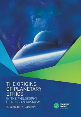 Die Ursprünge der planetarischen Ethik in der Philosophie des russischen Kosmismus - The Origins of Planetary Ethics in the Philosophy of Russian Cosmism