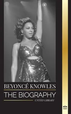 Beyonc Knowles: Die Biografie eines amerikanischen R&B-Superstars, ihr erfolgreicher Heiligenschein und Jay Zs Liebesgeschichte - Beyonc Knowles: The Biography of an American R&B superstar, her successful halo and Jay Z Love story