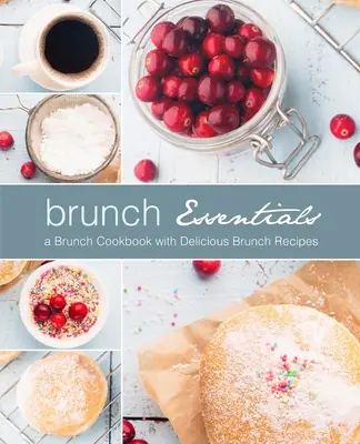 Brunch Essentials: Ein Brunch-Kochbuch mit leckeren Brunch-Rezepten (2. Auflage) - Brunch Essentials: A Brunch Cookbook with Delicious Brunch Recipes (2nd Edition)