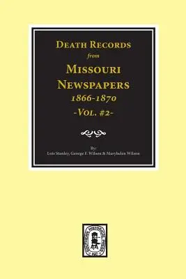 Sterbeurkunden aus Missouri-Zeitungen, 1866-1870. (Bd. #2) - Death Records from Missouri Newspapers, 1866-1870. (Vol. #2)