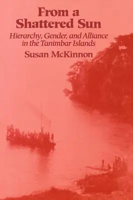 Von einer zerbrochenen Sonne: Hierarchie, Geschlecht und Bündnis auf den Tanimbar-Inseln - From a Shattered Sun: Hierarchy, Gender, and Alliance in the Tanimbar Islands