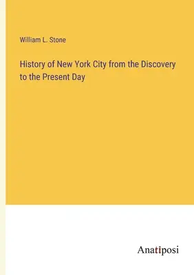 Geschichte von New York City von der Entdeckung bis zum heutigen Tag - History of New York City from the Discovery to the Present Day
