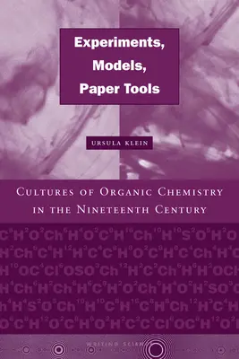 Experimente, Modelle, Papierwerkzeuge: Kulturen der organischen Chemie im neunzehnten Jahrhundert - Experiments, Models, Paper Tools: Cultures of Organic Chemistry in the Nineteenth Century
