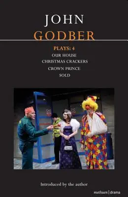 John Godber-Stücke: 4: Unser Haus/Christmas Crackers/Kronprinz/Verkauft - John Godber Plays: 4: Our House/Christmas Crackers/Crown Prince/Sold