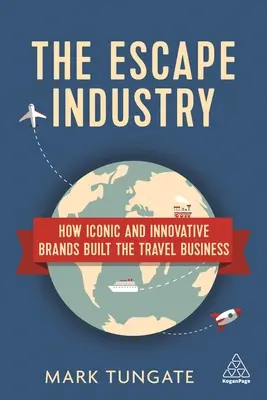 Die Escape-Industrie: Wie ikonische und innovative Marken das Reisegeschäft aufgebaut haben - The Escape Industry: How Iconic and Innovative Brands Built the Travel Business