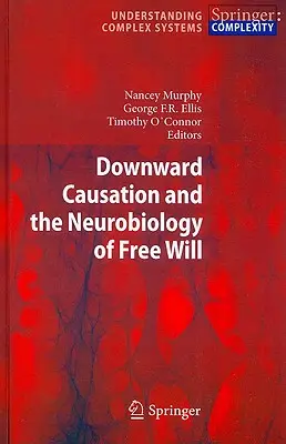 Abwärtsgerichtete Verursachung und die Neurobiologie des freien Willens - Downward Causation and the Neurobiology of Free Will