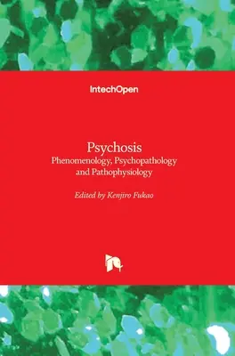 Psychose: Phänomenologie, Psychopathologie und Pathophysiologie - Psychosis: Phenomenology, Psychopathology and Pathophysiology