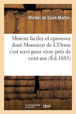 Die Geschichte, die sich in den letzten Jahrzehnten entwickelt hat, ist eine Geschichte, die sich in den letzten Jahrzehnten entwickelt hat. - Moiens Faciles Et Eprouvez Dont Monsieur de l'Orme, Premier Mdecin Et Ordinaire de Trois Rois: Et Ambassadeur  Cleves Pour Le Duc de Nevers, s'Est S