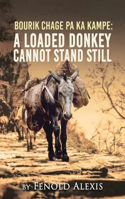 Bourik Chage Pa Ka Kampe Ein beladener Esel kann nicht stillstehen - Bourik Chage Pa Ka Kampe A loaded Donkey Cannot Stand Still