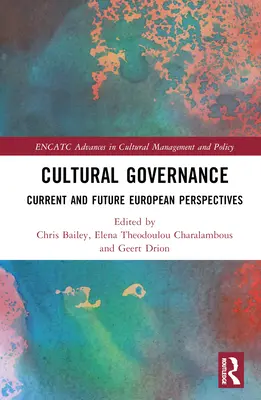 Kulturelles Regieren: Aktuelle und zukünftige europäische Perspektiven - Cultural Governance: Current and Future European Perspectives